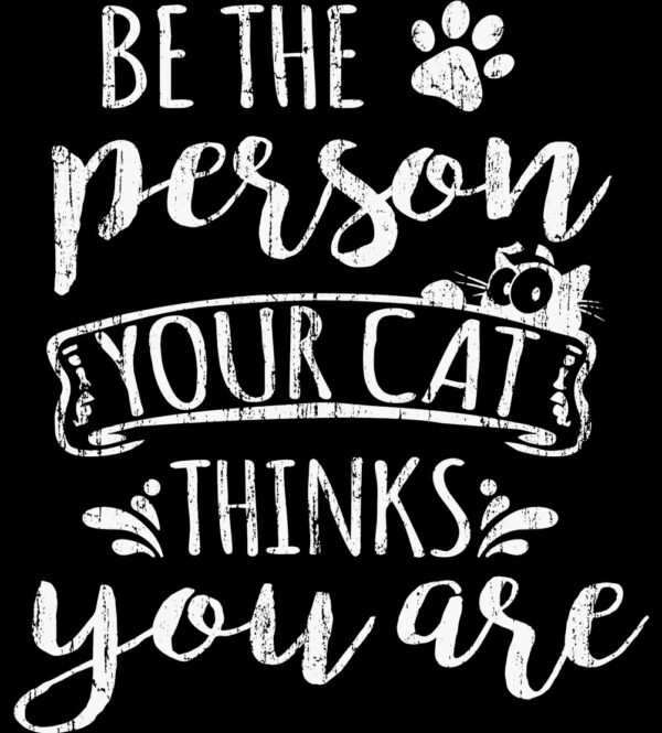 Be the Person Your Cat Thinks You Are