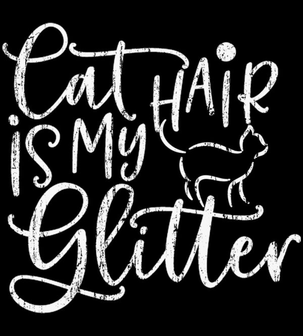 Cat Hair Is My Glitter