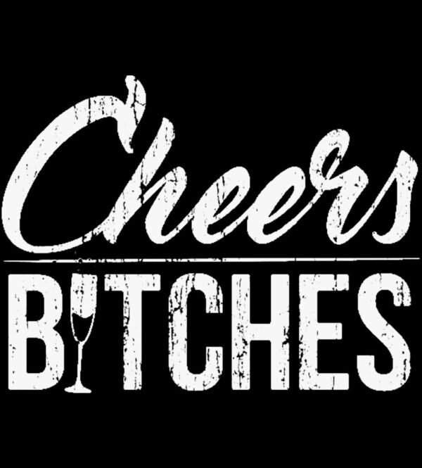 Cheers Bitches