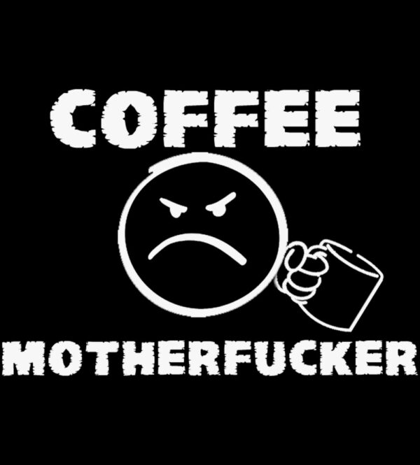 Coffee Motherfucker Grumpy Face