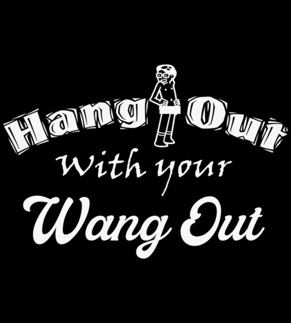 Hang Out With Your Wang Out