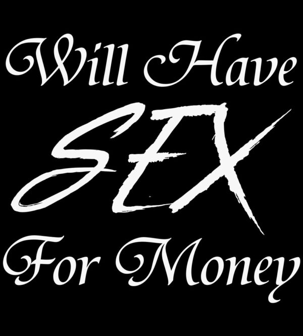 Will Have Sex For Money